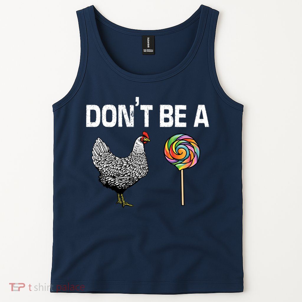 Don't Be A Chicken Sucker Tank Top
