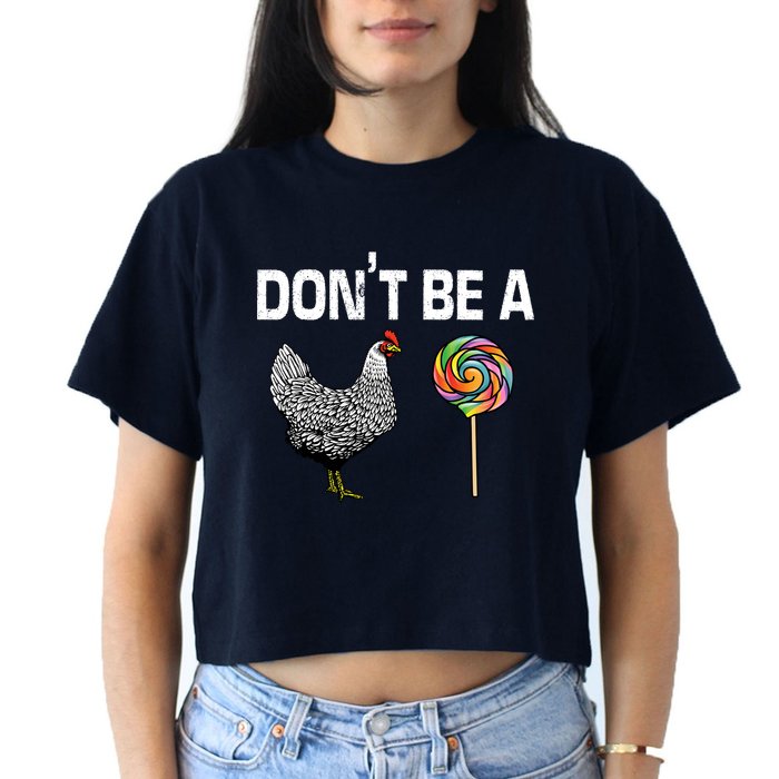 Don't Be A Chicken Sucker Crop Top