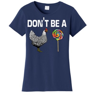 Don't Be A Chicken Sucker Women's T-Shirt