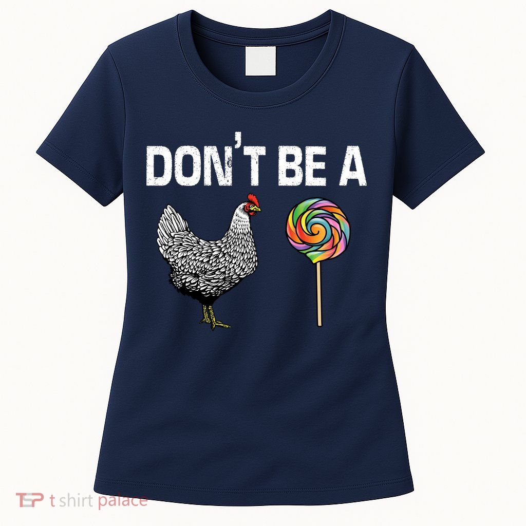 Don't Be A Chicken Sucker Womens T-Shirt