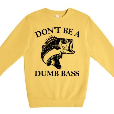 Don't Be A Dumb Bass Premium Crewneck Sweatshirt