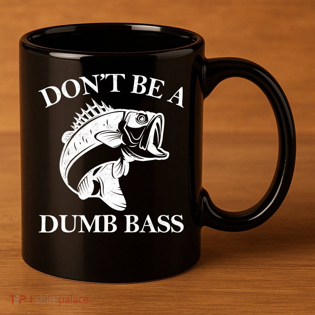 Don't Be A Dumb Bass 11oz C Handle Ceramic Mug