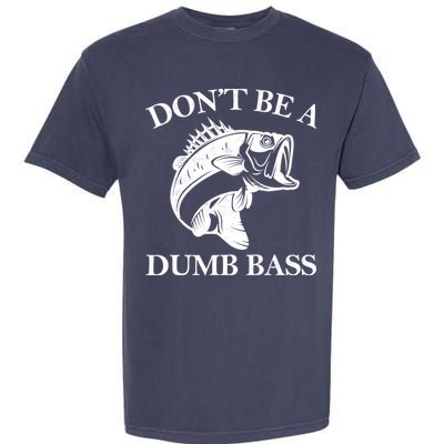 Don't Be A Dumb Bass Garment-Dyed Heavyweight T-Shirt