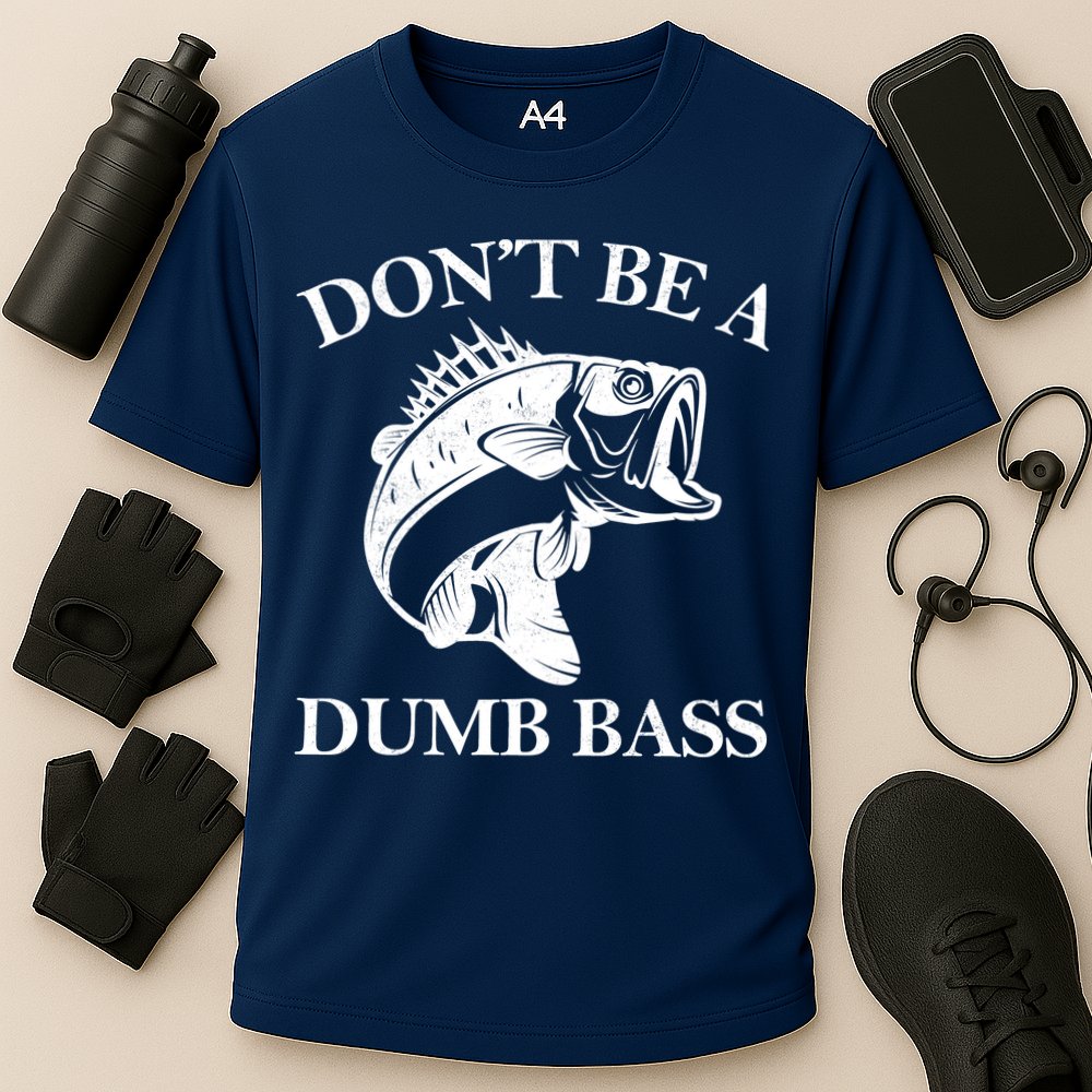 Don't Be A Dumb Bass Performance Shirt