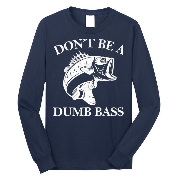 Don't Be A Dumb Bass Long Sleeve Shirt