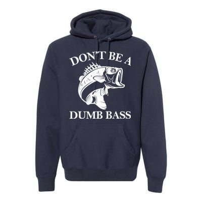 Don't Be A Dumb Bass Premium Hoodie