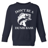 Don't Be A Dumb Bass Toddler Sweatshirt