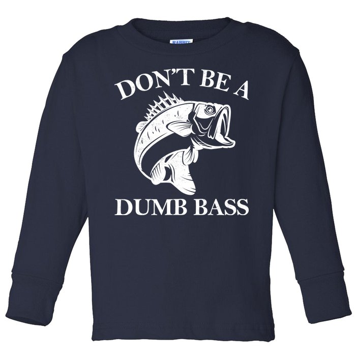 Don't Be A Dumb Bass Toddler Long Sleeve Shirt