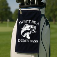 Don't Be A Dumb Bass Golf Towel