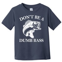 Don't Be A Dumb Bass Toddler T-Shirt