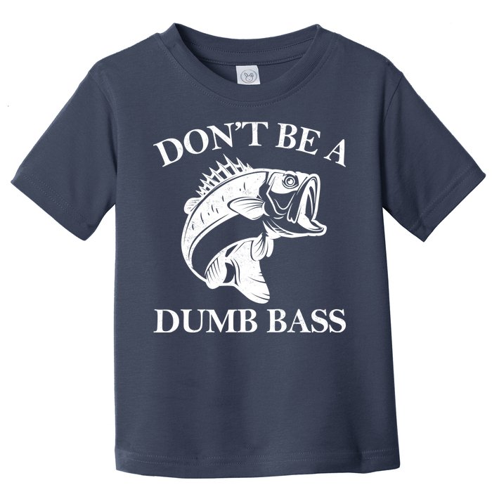 Don't Be A Dumb Bass Toddler T-Shirt