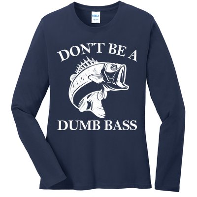 Don't Be A Dumb Bass Ladies Long Sleeve Shirt