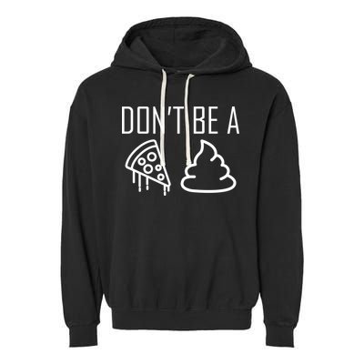 Don't Be A Pizza Of Shit Garment-Dyed Fleece Hoodie