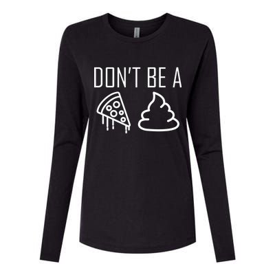 Don't Be A Pizza Of Shit Womens Cotton Relaxed Long Sleeve T-Shirt