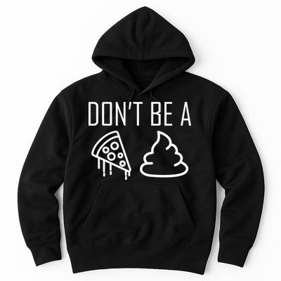 Don't Be A Pizza Of Shit Hoodie