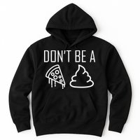 Don't Be A Pizza Of Shit Hoodie