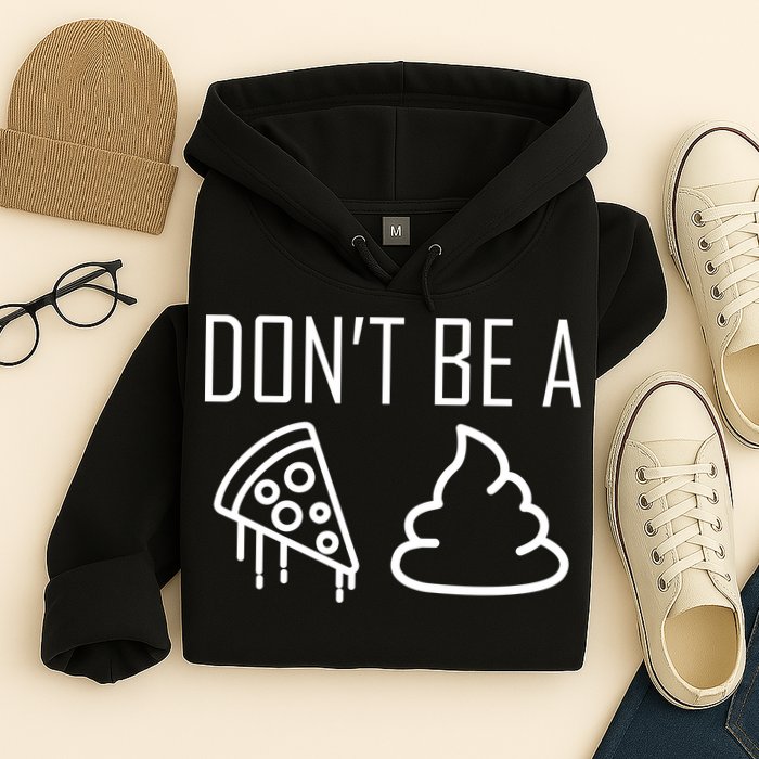 Don't Be A Pizza Of Shit Hoodie