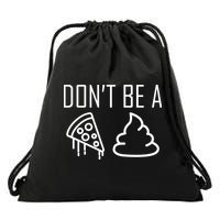 Don't Be A Pizza Of Shit Drawstring Bag