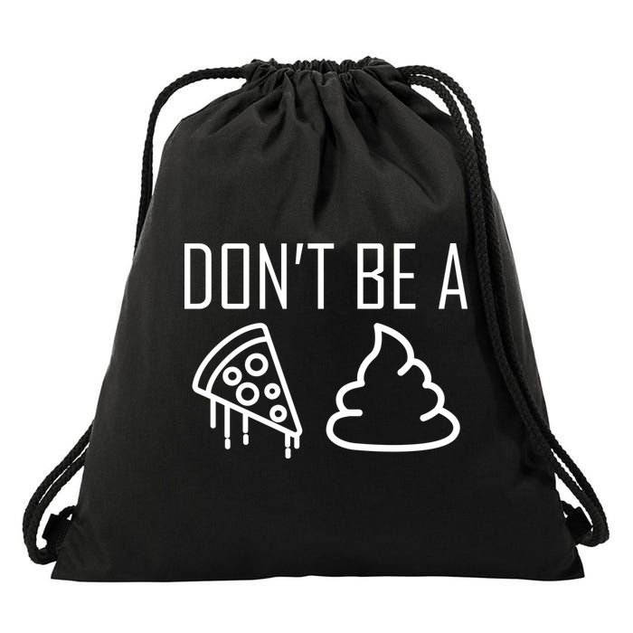 Don't Be A Pizza Of Shit Drawstring Bag