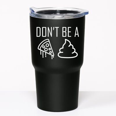 Don't Be A Pizza Of Shit Tumbler