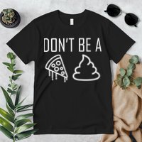 Don't Be A Pizza Of Shit Premium T-Shirt