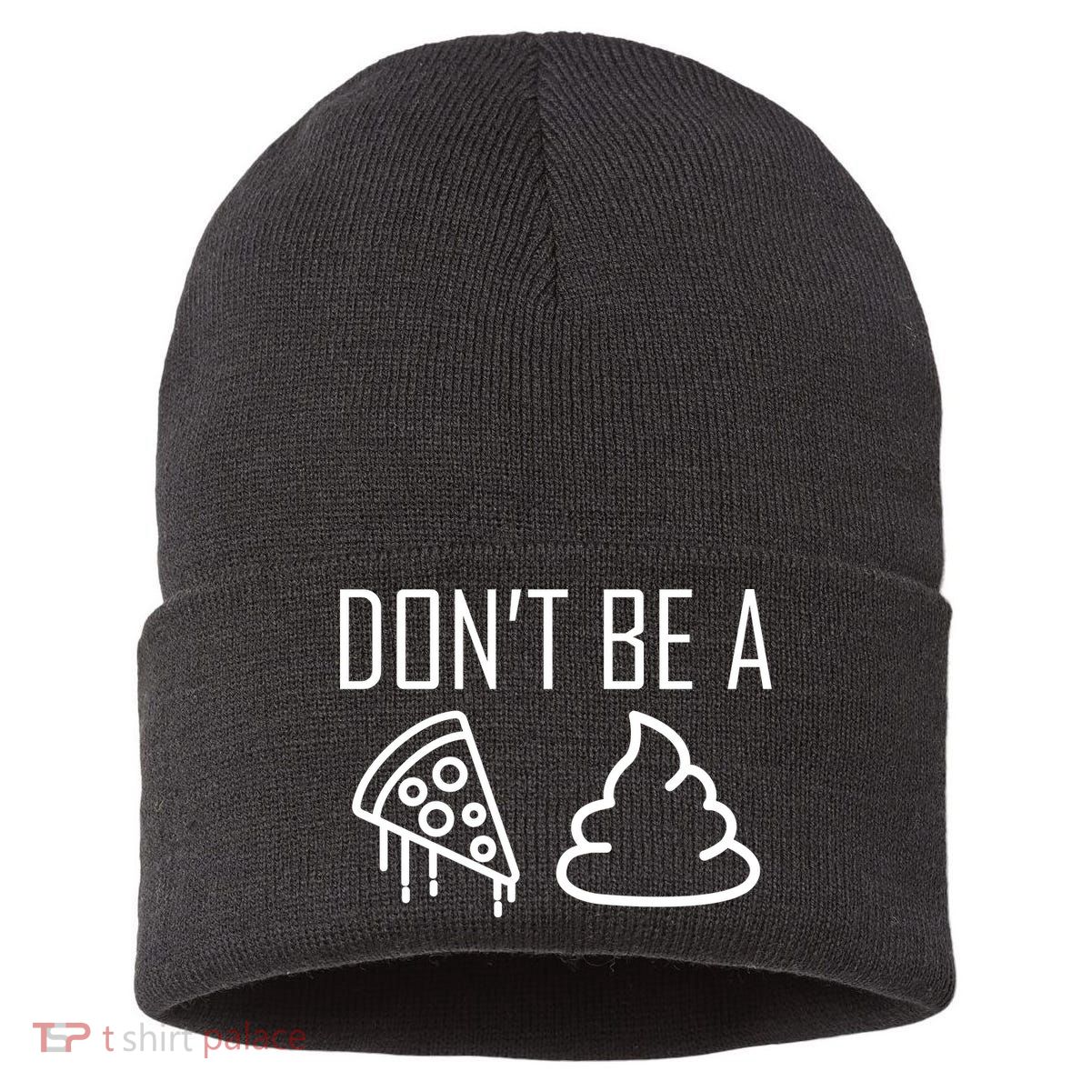 Don't Be A Pizza Of Shit Sustainable Knit Beanie