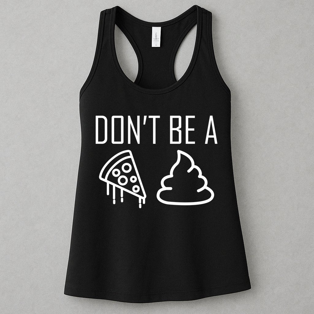 Don't Be A Pizza Of Shit Womens Tank Top
