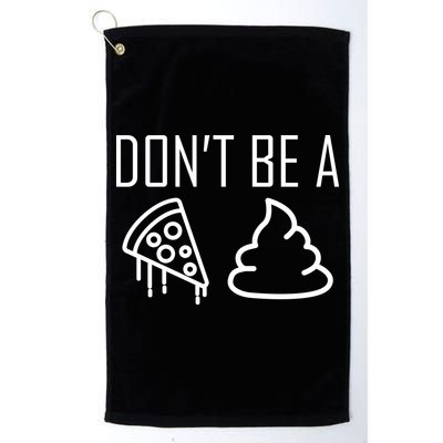 Don't Be A Pizza Of Shit Golf Towel
