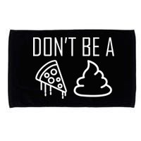 Don't Be A Pizza Of Shit Microfiber Hand Towel