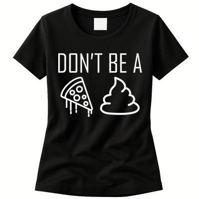 Don't Be A Pizza Of Shit Womens T-Shirt