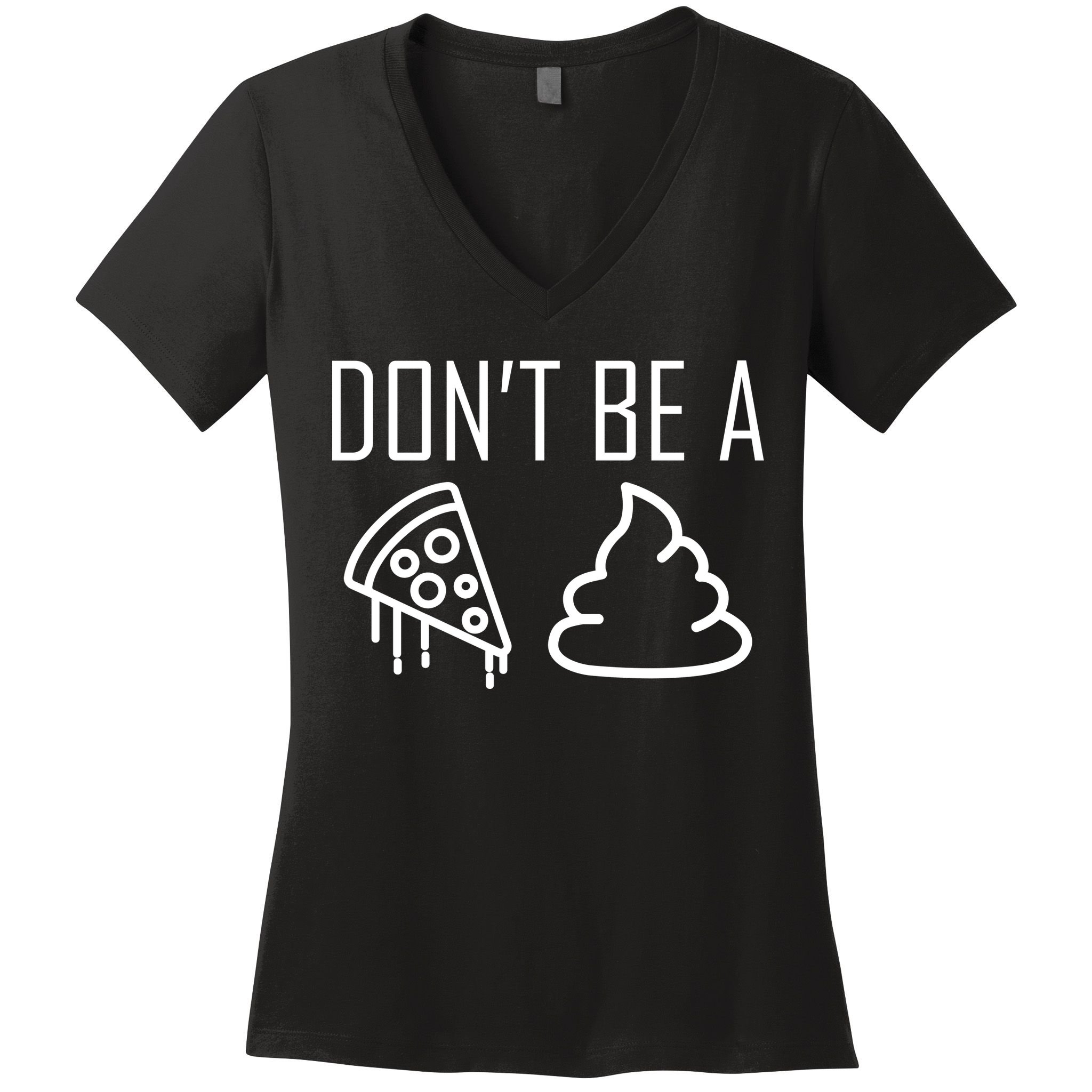 Don't Be A Pizza Of Shit Women's V-Neck T-Shirt