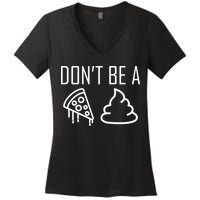 Don't Be A Pizza Of Shit Women's V-Neck T-Shirt