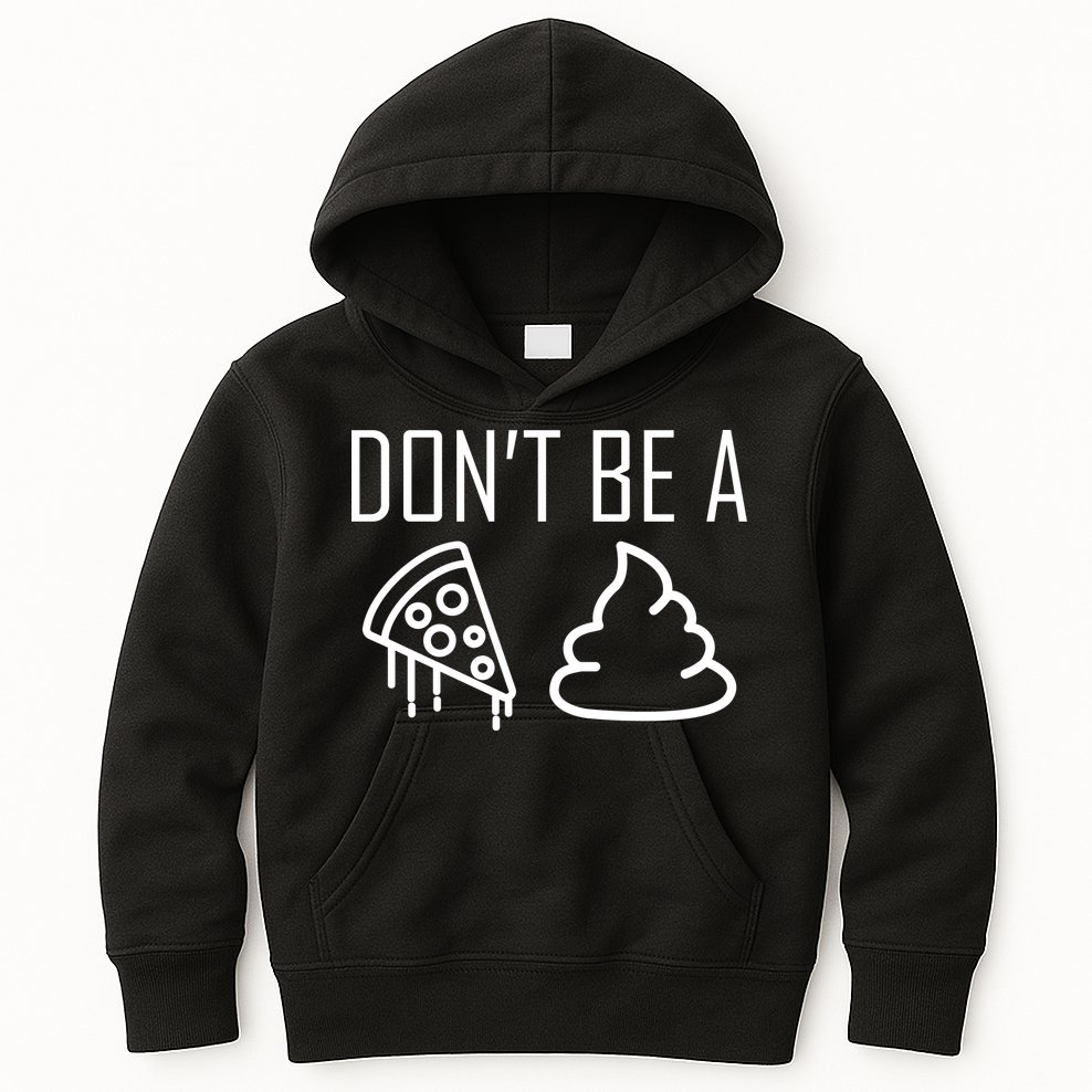 Don't Be A Pizza Of Shit Kids Hoodie