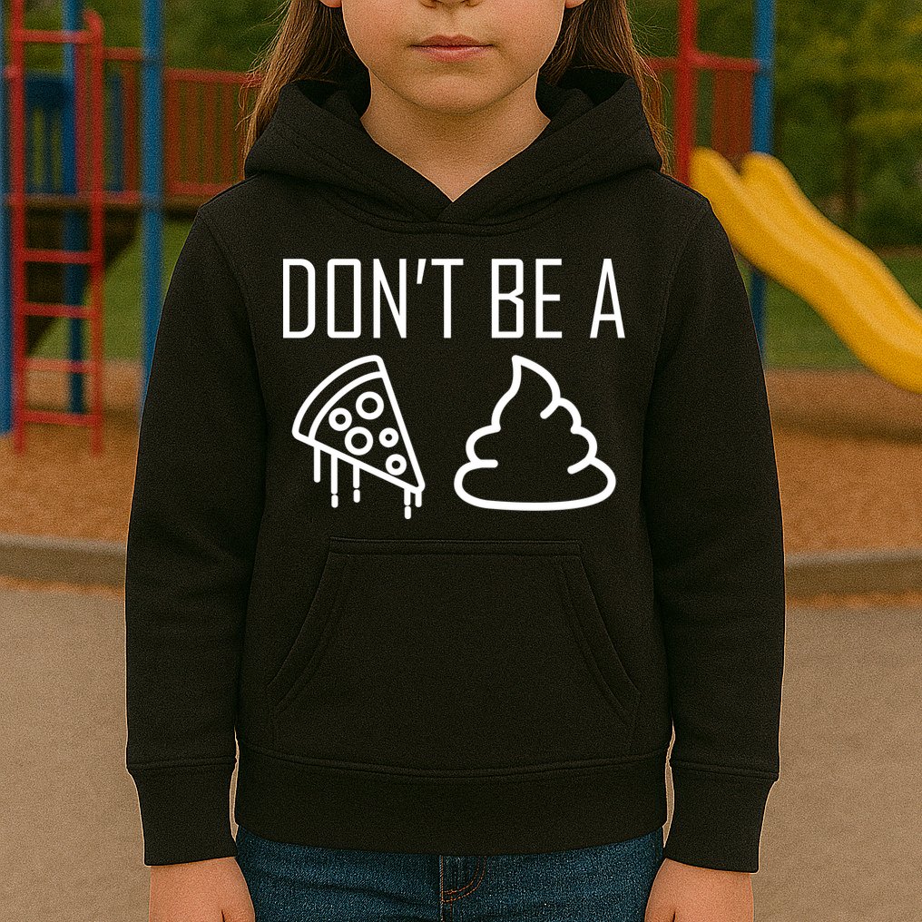 Don't Be A Pizza Of Shit Kids Hoodie