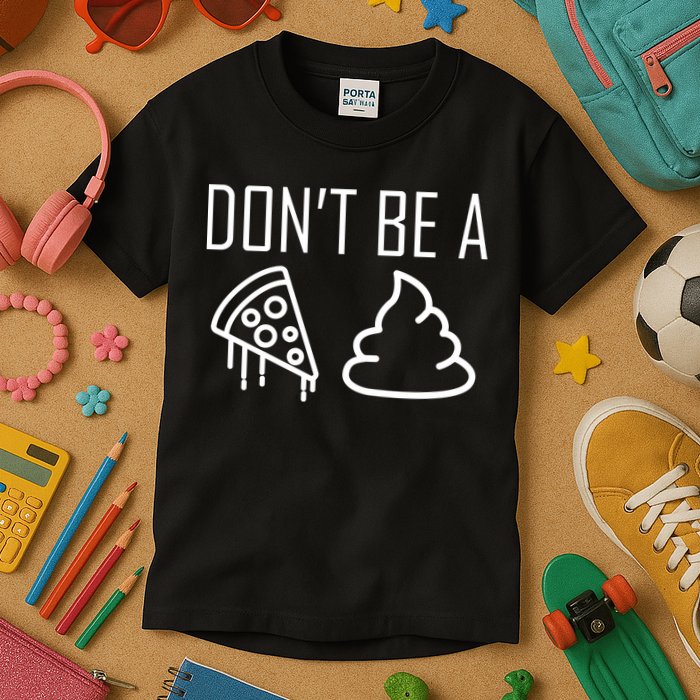 Don't Be A Pizza Of Shit Kids T-Shirt