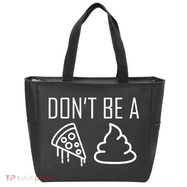 Don't Be A Pizza Of Shit Zip Tote Bag