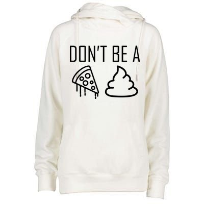 Don't Be A Pizza Of Shit Womens Funnel Neck Pullover Hood