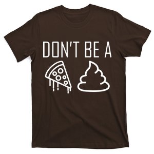 Don't Be A Pizza Of Shit T-Shirt