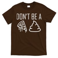 Don't Be A Pizza Of Shit T-Shirt