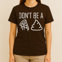 Don't Be A Pizza Of Shit T-Shirt