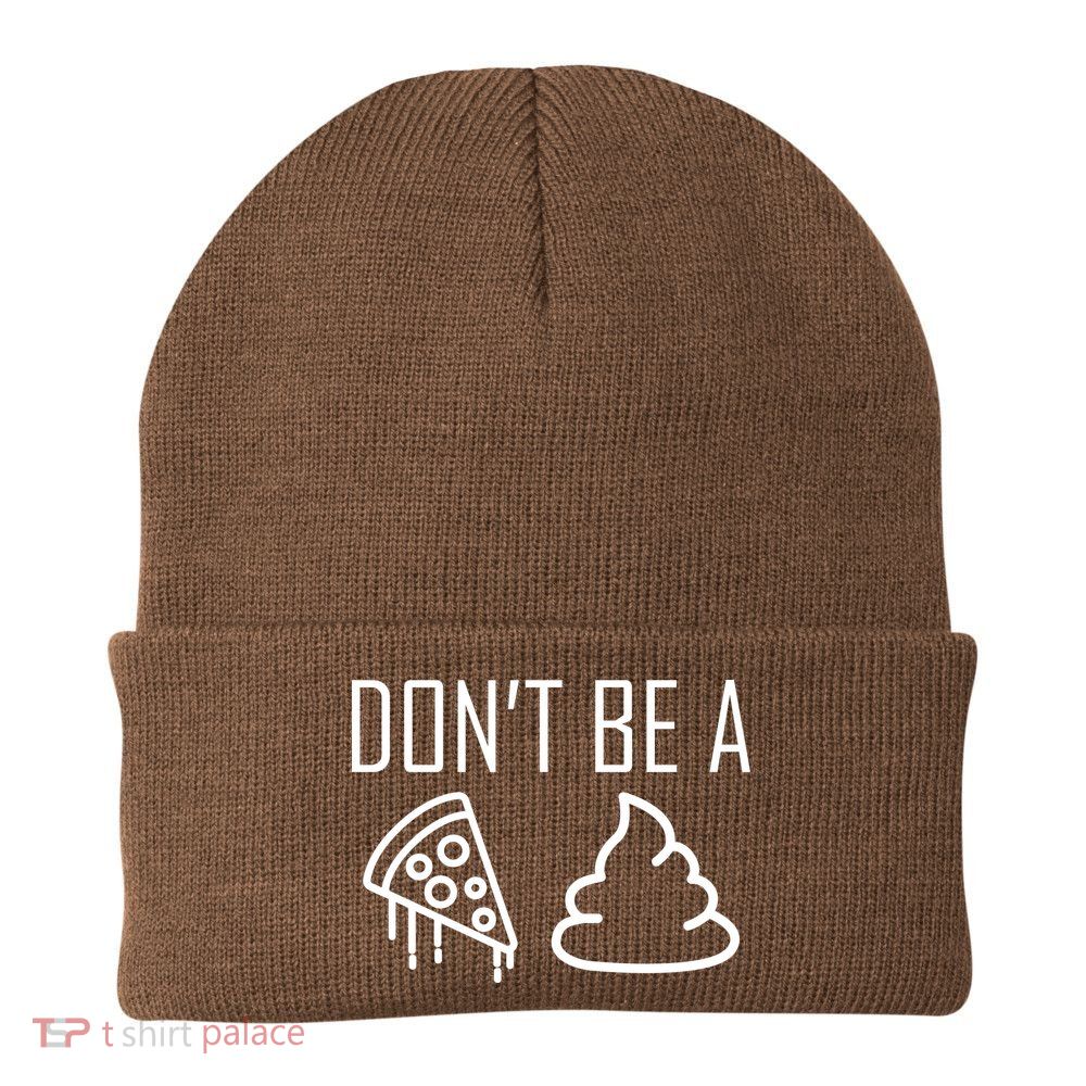Don't Be A Pizza Of Shit Beanie