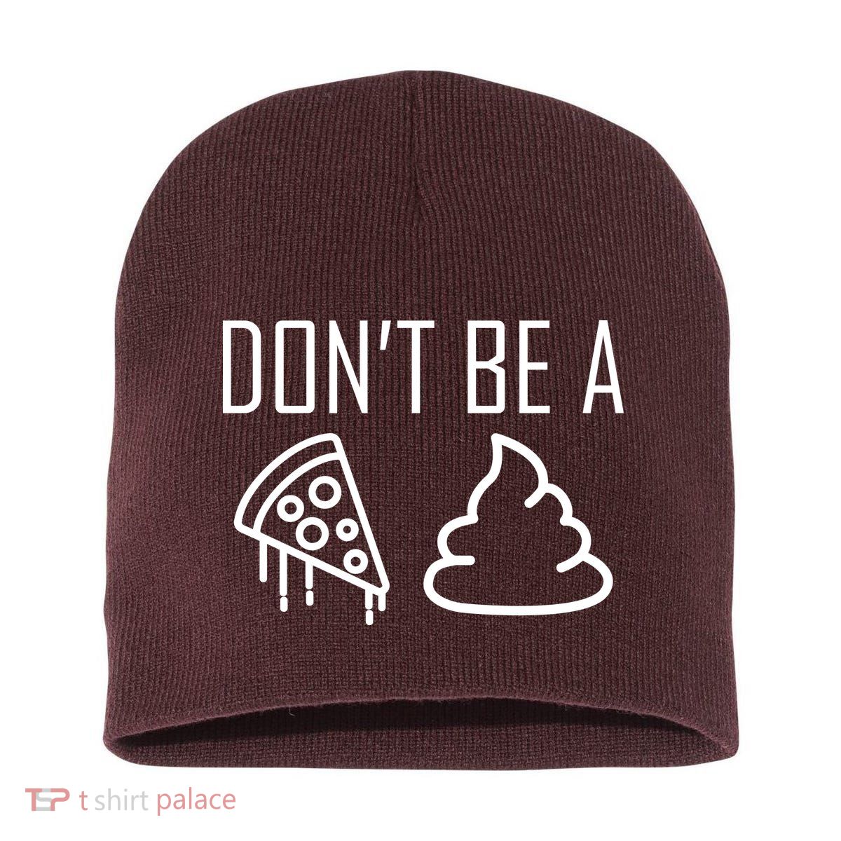 Don't Be A Pizza Of Shit Short Acrylic Beanie
