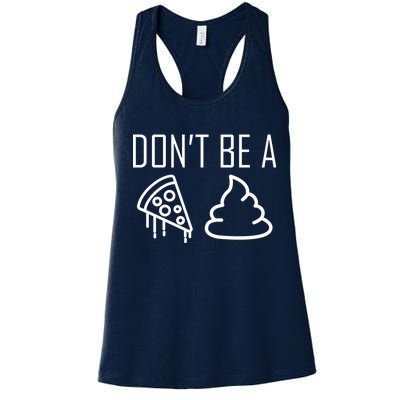 Don't Be A Pizza Of Shit Women's Racerback Tank