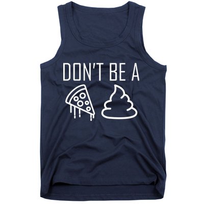 Don't Be A Pizza Of Shit Tank Top