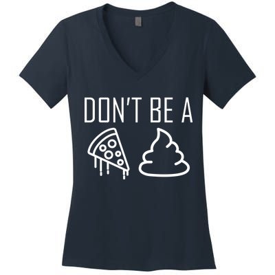 Don't Be A Pizza Of Shit Women's V-Neck T-Shirt