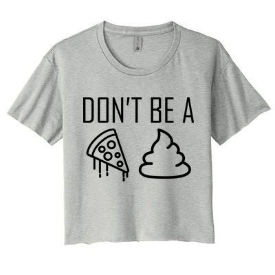 Don't Be A Pizza Of Shit Women's Crop Top Tee