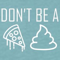 Don't Be A Pizza Of Shit Sueded Cloud Jersey T-Shirt