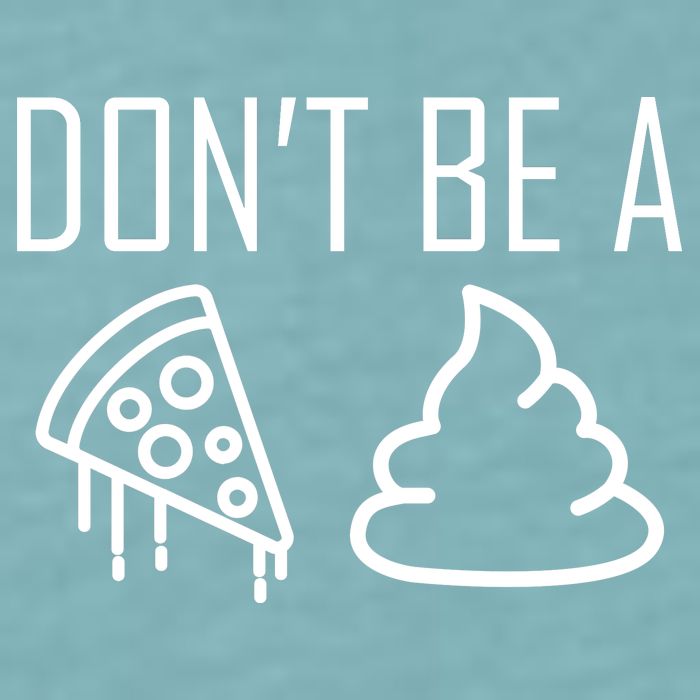 Don't Be A Pizza Of Shit Sueded Cloud Jersey T-Shirt