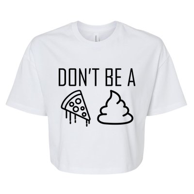 Don't Be A Pizza Of Shit Bella+Canvas Jersey Crop Tee