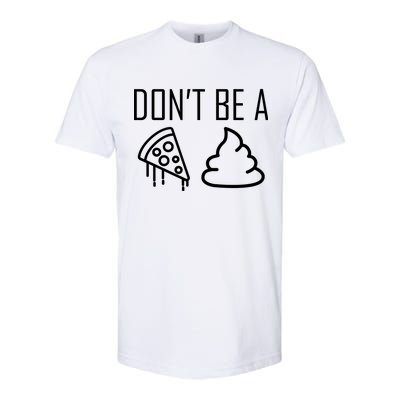 Don't Be A Pizza Of Shit Softstyle® CVC T-Shirt